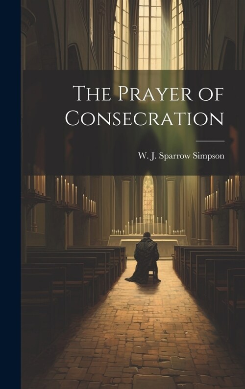 The Prayer of Consecration (Hardcover)