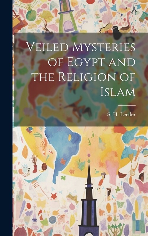 Veiled Mysteries of Egypt and the Religion of Islam (Hardcover)