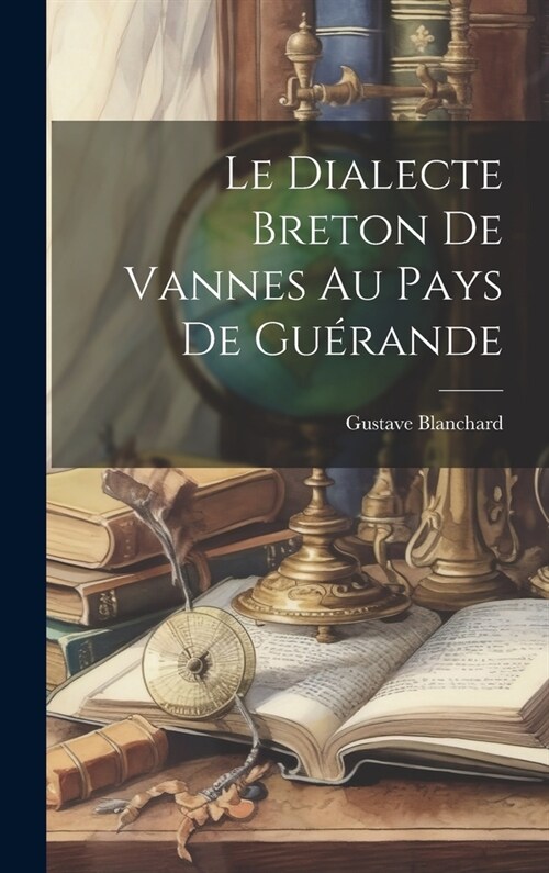 Le Dialecte Breton De Vannes Au Pays De Gu?ande (Hardcover)