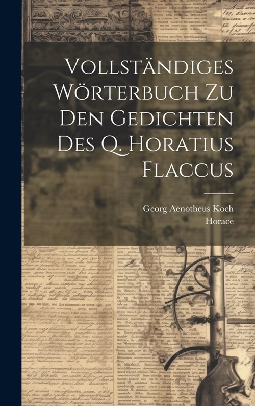 Vollst?diges W?terbuch Zu Den Gedichten Des Q. Horatius Flaccus (Hardcover)