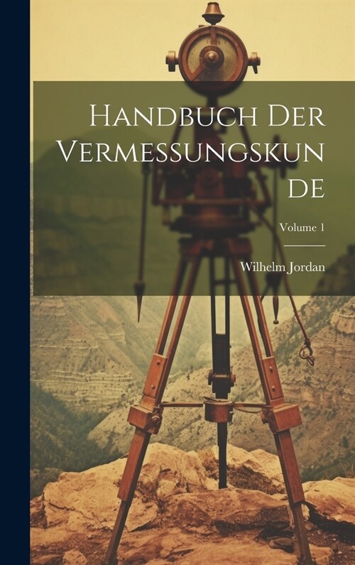 Handbuch Der Vermessungskunde; Volume 1 (Hardcover)