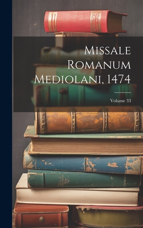 Missale Romanum Mediolani, 1474; Volume 33 (Hardcover)