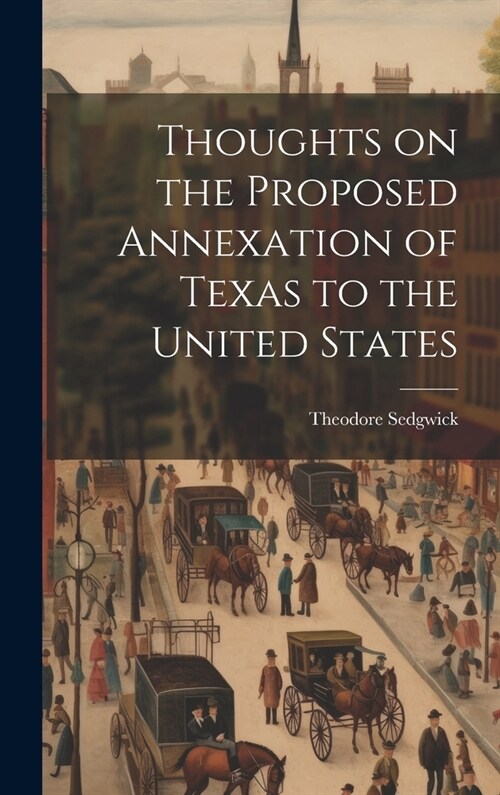 Thoughts on the Proposed Annexation of Texas to the United States (Hardcover)