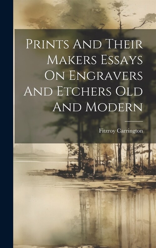 Prints And Their Makers Essays On Engravers And Etchers Old And Modern (Hardcover)