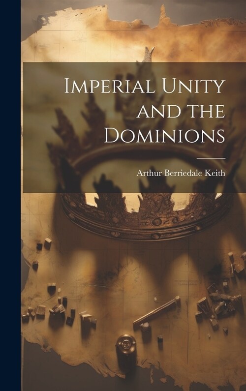 Imperial Unity and the Dominions (Hardcover)