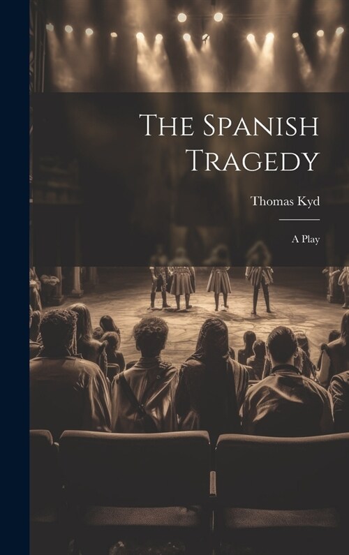 The Spanish Tragedy: A Play (Hardcover)