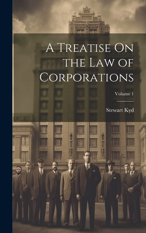 A Treatise On the Law of Corporations; Volume 1 (Hardcover)