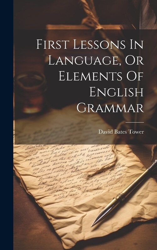 First Lessons In Language, Or Elements Of English Grammar (Hardcover)
