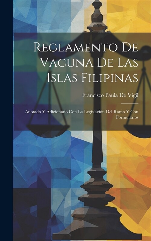 Reglamento De Vacuna De Las Islas Filipinas: Anotado Y Adicionado Con La Legislaci? Del Ramo Y Con Formularios (Hardcover)