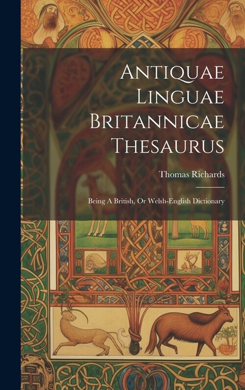 Antiquae Linguae Britannicae Thesaurus: Being A British, Or Welsh-english Dictionary (Hardcover)