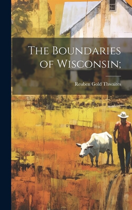 The Boundaries of Wisconsin; (Hardcover)