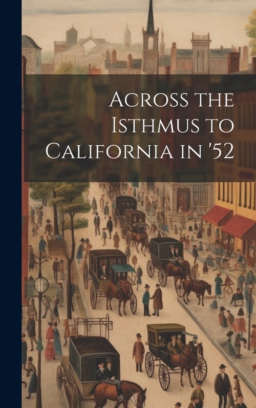 Across the Isthmus to California in 52 (Hardcover)