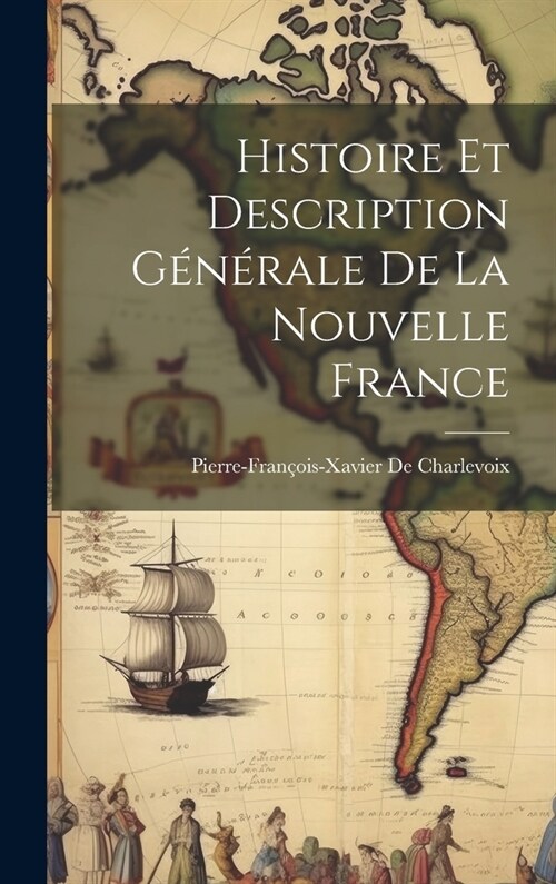 Histoire Et Description G??ale De La Nouvelle France (Hardcover)