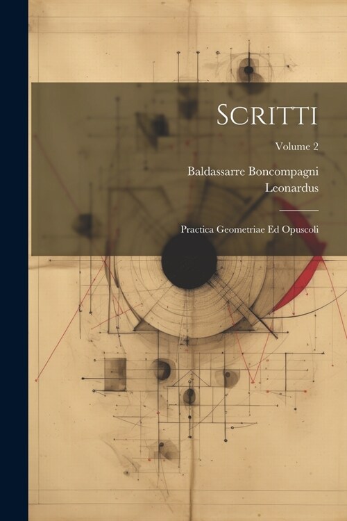 Scritti: Practica Geometriae Ed Opuscoli; Volume 2 (Paperback)