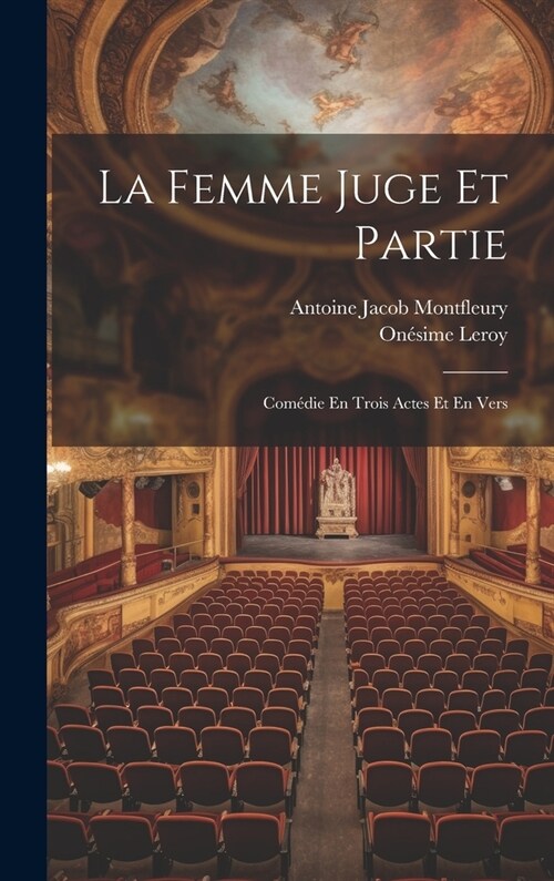 La Femme Juge Et Partie: Com?ie En Trois Actes Et En Vers (Hardcover)