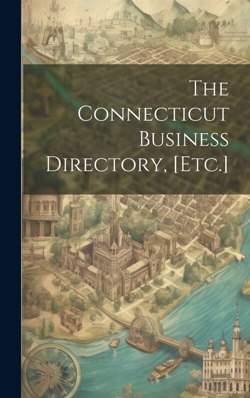 The Connecticut Business Directory, [Etc.] (Hardcover)