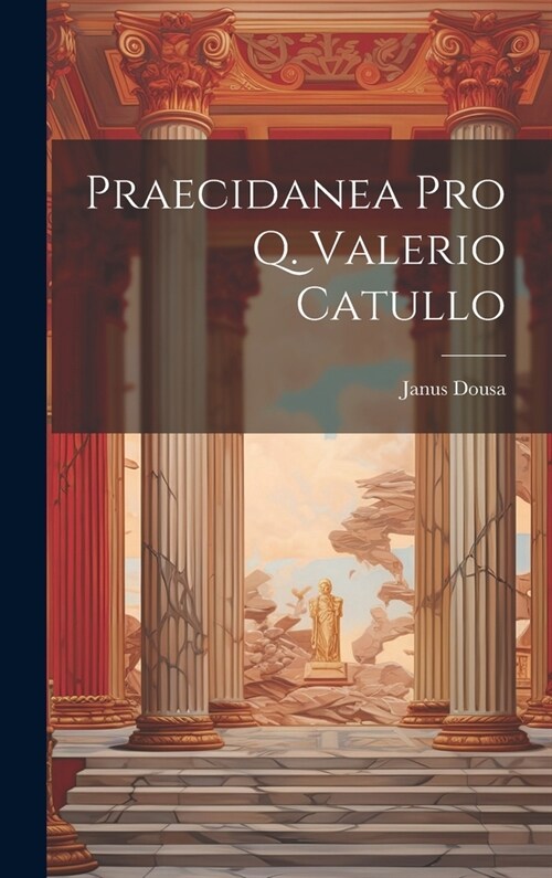 Praecidanea Pro Q. Valerio Catullo (Hardcover)