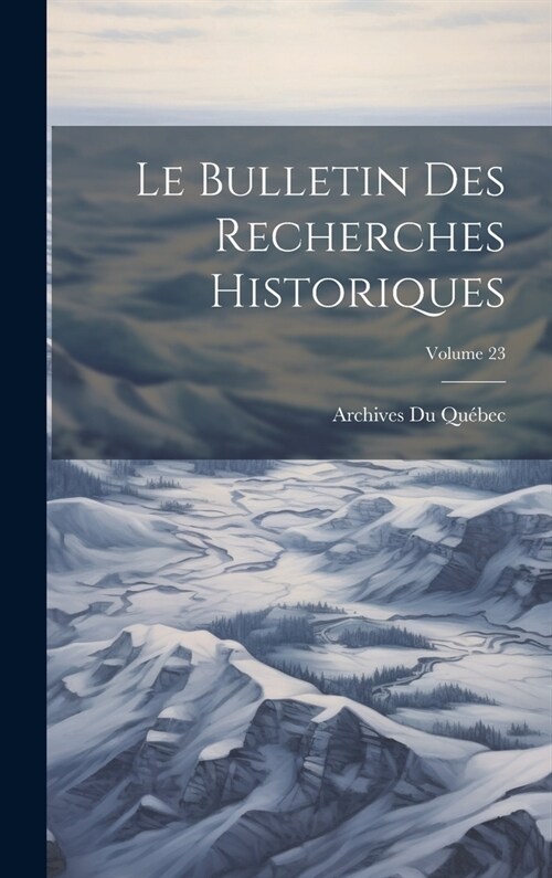 Le bulletin des recherches historiques; Volume 23 (Hardcover)