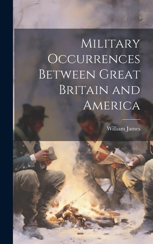 Military Occurrences Between Great Britain and America (Hardcover)
