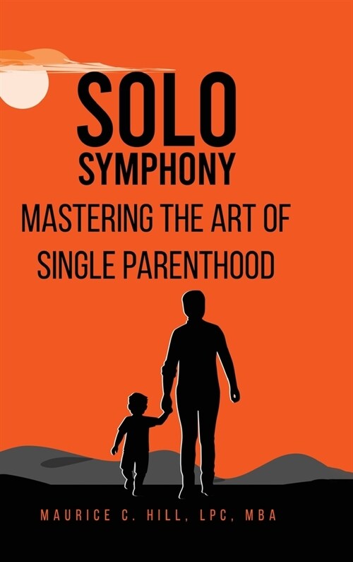 Solo Symphony: Mastering The Art Of Single Parenthood (Hardcover)