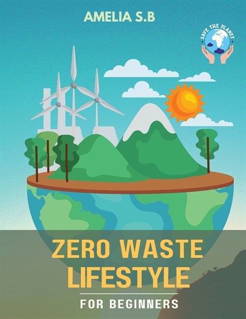 Zero Waste Lifestyle for Beginners: The Green Guide that does Good for Oneself & the Planet (Paperback)