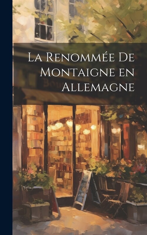 La renomm? de Montaigne en Allemagne (Hardcover)