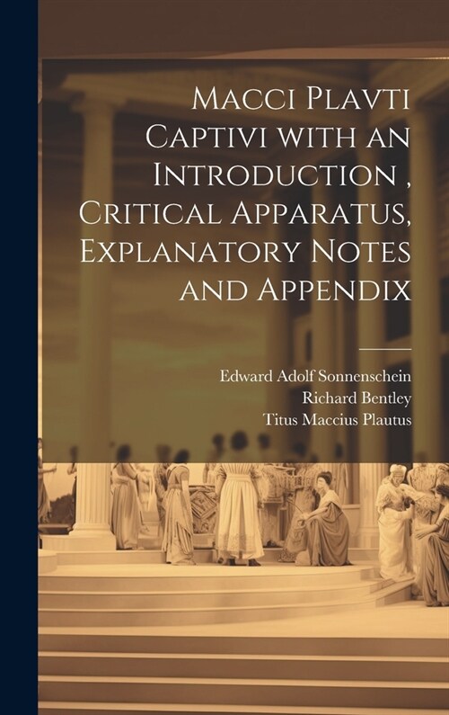 Macci Plavti Captivi with an Introduction, Critical Apparatus, Explanatory Notes and Appendix (Hardcover)