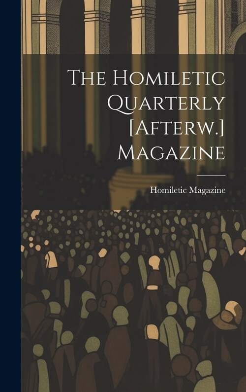 The Homiletic Quarterly [Afterw.] Magazine (Hardcover)