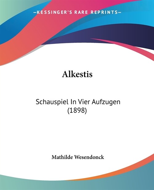 Alkestis: Schauspiel In Vier Aufzugen (1898) (Paperback)