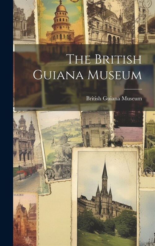 The British Guiana Museum (Hardcover)