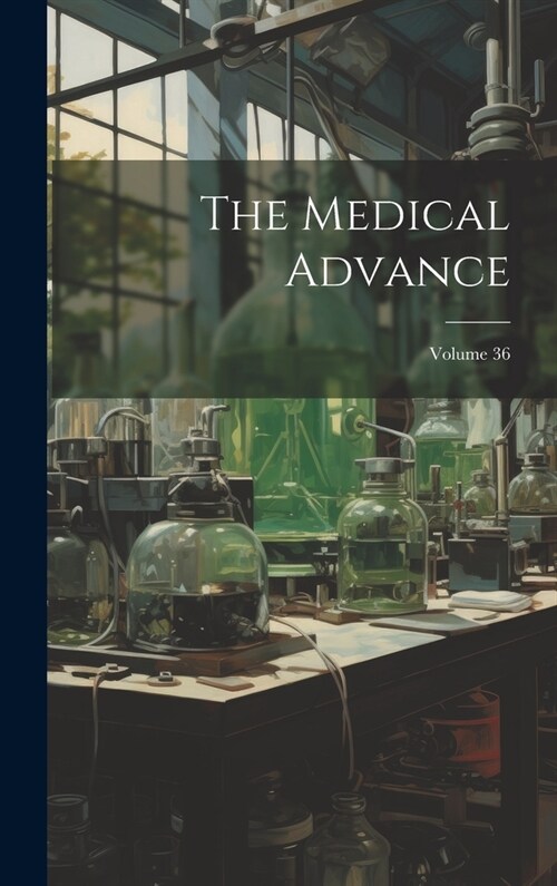 The Medical Advance; Volume 36 (Hardcover)