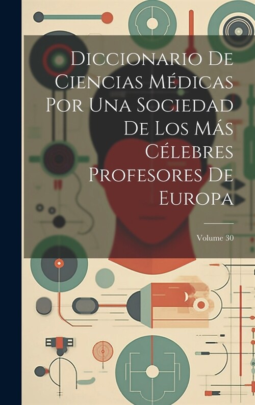 Diccionario De Ciencias M?icas Por Una Sociedad De Los M? C?ebres Profesores De Europa; Volume 30 (Hardcover)