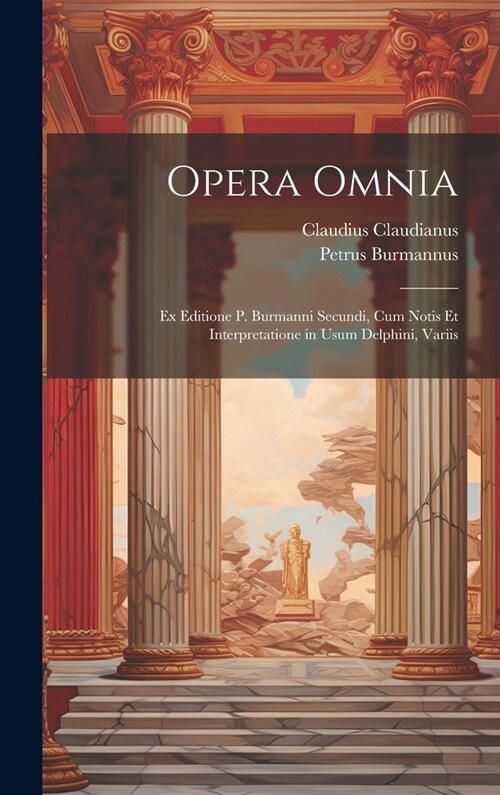 Opera omnia; ex editione P. Burmanni secundi, cum notis et interpretatione in usum Delphini, variis (Hardcover)