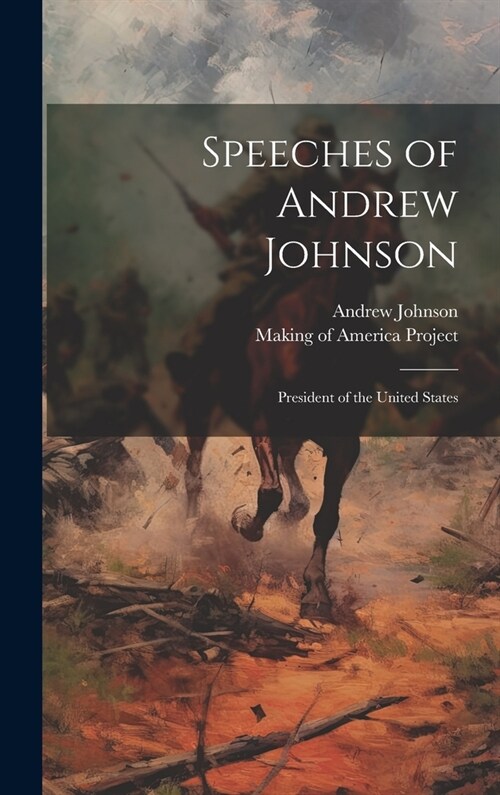 Speeches of Andrew Johnson: President of the United States (Hardcover)