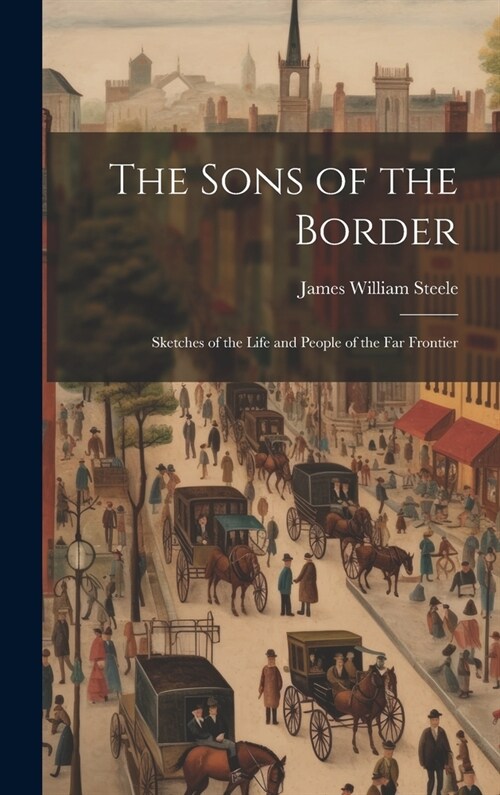 The Sons of the Border: Sketches of the Life and People of the Far Frontier (Hardcover)
