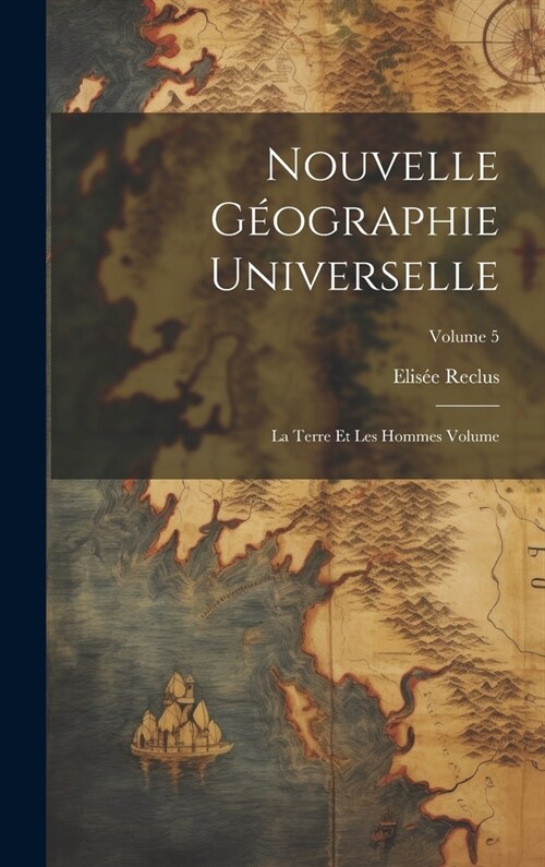 Nouvelle g?graphie universelle: La terre et les hommes Volume; Volume 5 (Hardcover)