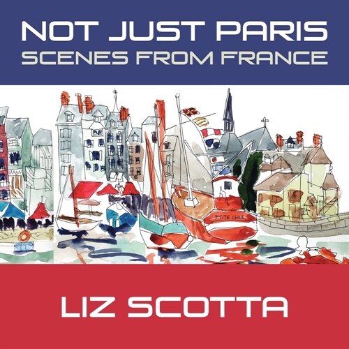 Not Just Paris: Scenes from France (Paperback)
