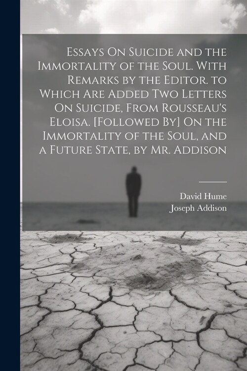 Essays On Suicide and the Immortality of the Soul. With Remarks by the Editor. to Which Are Added Two Letters On Suicide, From Rousseaus Eloisa. [Fol (Paperback)