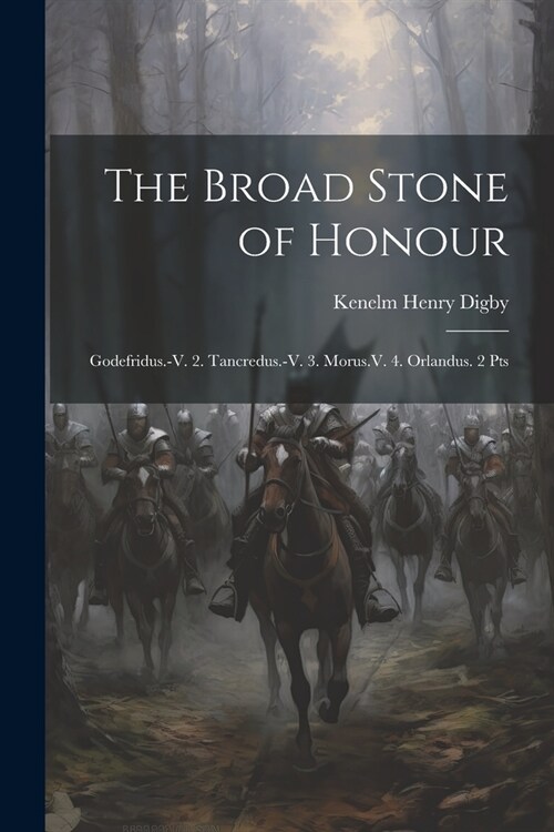 The Broad Stone of Honour: Godefridus.-V. 2. Tancredus.-V. 3. Morus.V. 4. Orlandus. 2 Pts (Paperback)