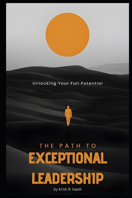 The Path to Exceptional Leadership: Unlocking Your Full Potential (Paperback)