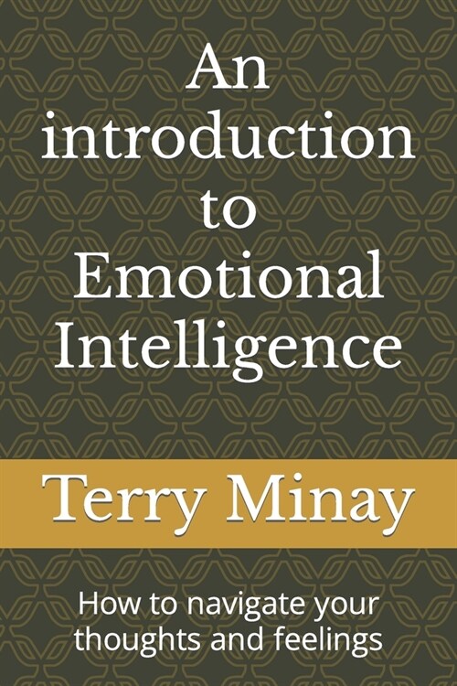 An introduction to Emotional Intelligence: How to navigate your thoughts and feelings (Paperback)