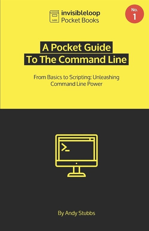 A Pocket Guide To the Command Line: From Basics to Scripting: Unleashing Command Line Power (Paperback)