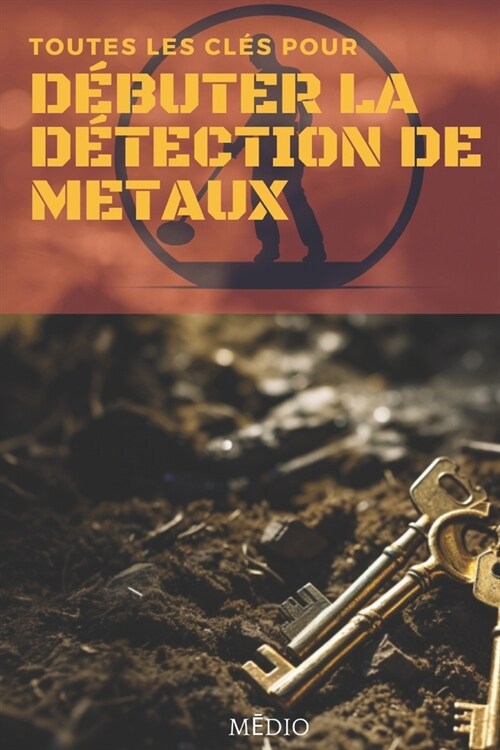 Toutes les cl? pour d?uter la D?ection de M?aux (Paperback)