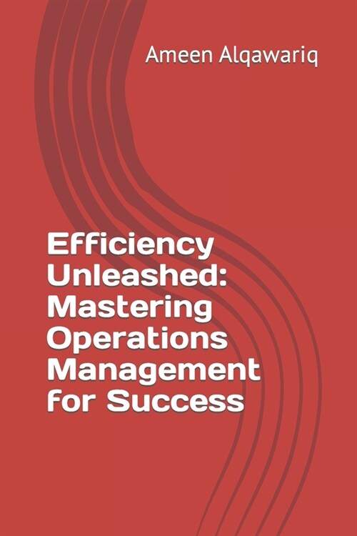 Efficiency Unleashed: Mastering Operations Management for Success (Paperback)