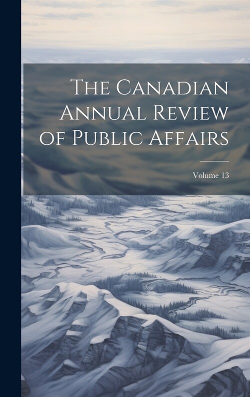 The Canadian Annual Review of Public Affairs; Volume 13 (Hardcover)