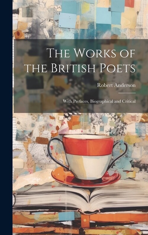 The Works of the British Poets: With Prefaces, Biographical and Critical (Hardcover)