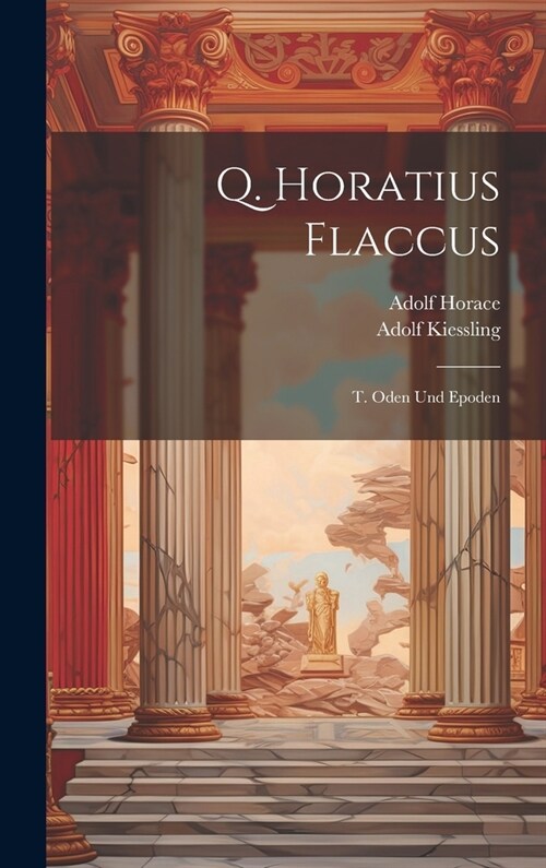 Q. Horatius Flaccus: T. Oden Und Epoden (Hardcover)