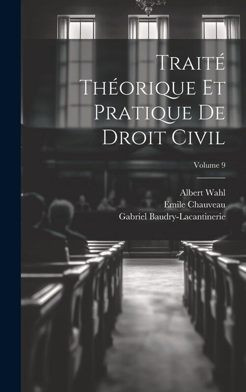Trait?Th?rique Et Pratique De Droit Civil; Volume 9 (Hardcover)