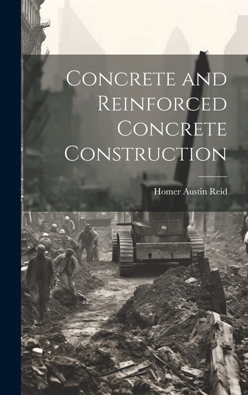 Concrete and Reinforced Concrete Construction (Hardcover)