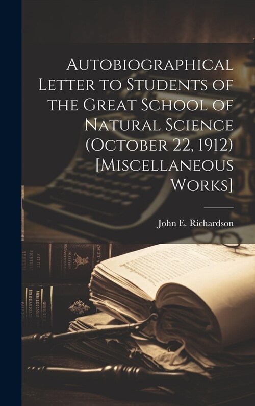 Autobiographical Letter to Students of the Great School of Natural Science (October 22, 1912) [Miscellaneous Works] (Hardcover)